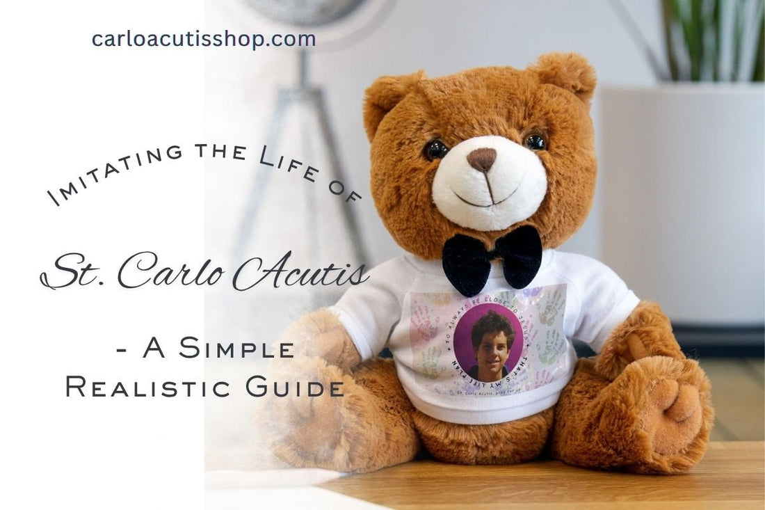 Imitating the Life of St. Carlo Acutis - A Simple Realistic Guide