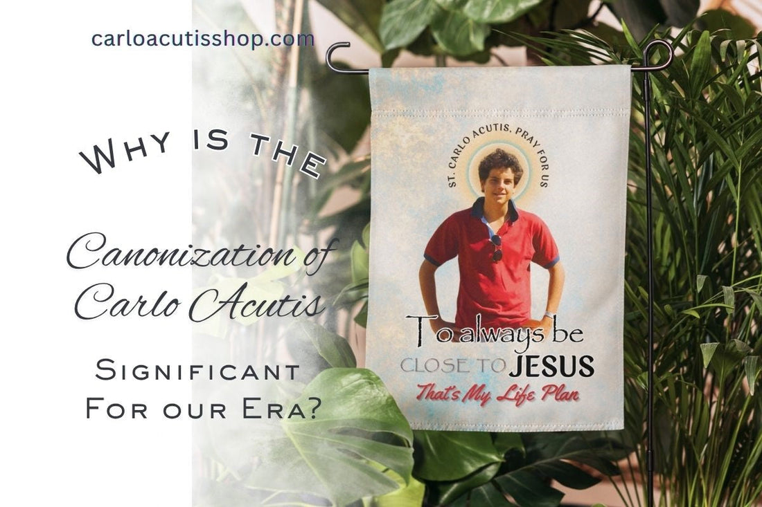 Why is the Canonization of Carlo Acutis Significant For our Era?