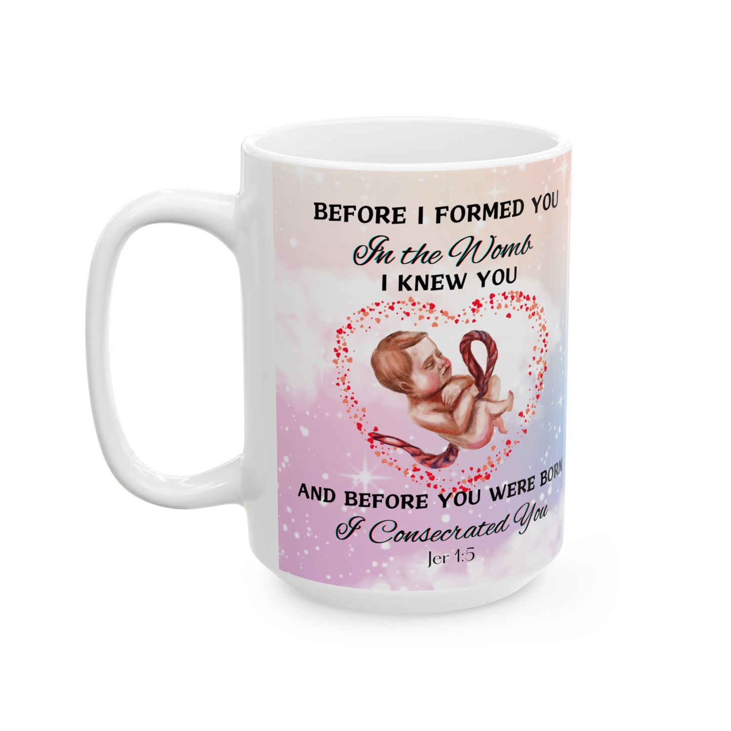 Before I Formed You I Knew You (11oz, 15oz)