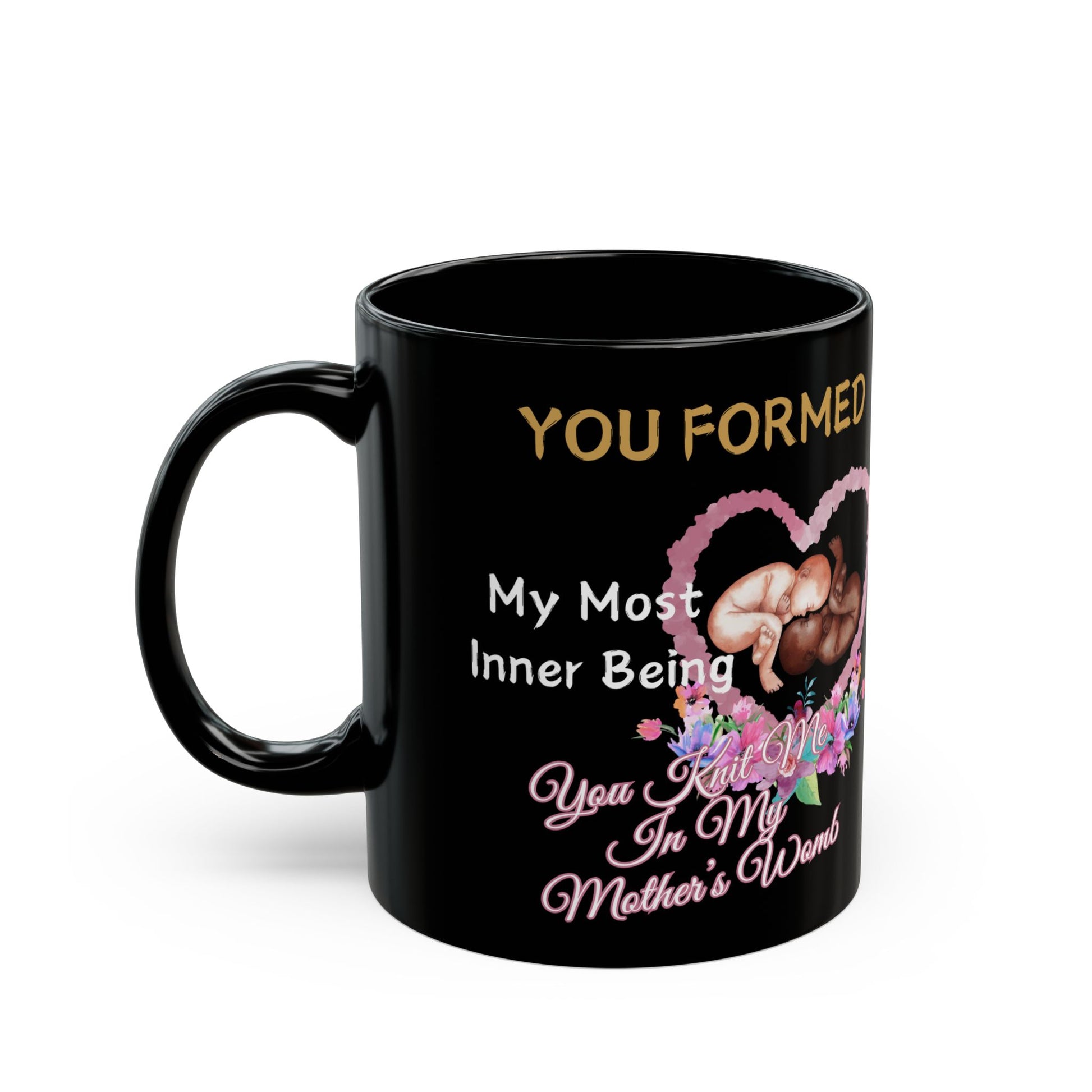 You Knit Me In My Mothers Womb Floral Black Mug (11oz, 15oz)
