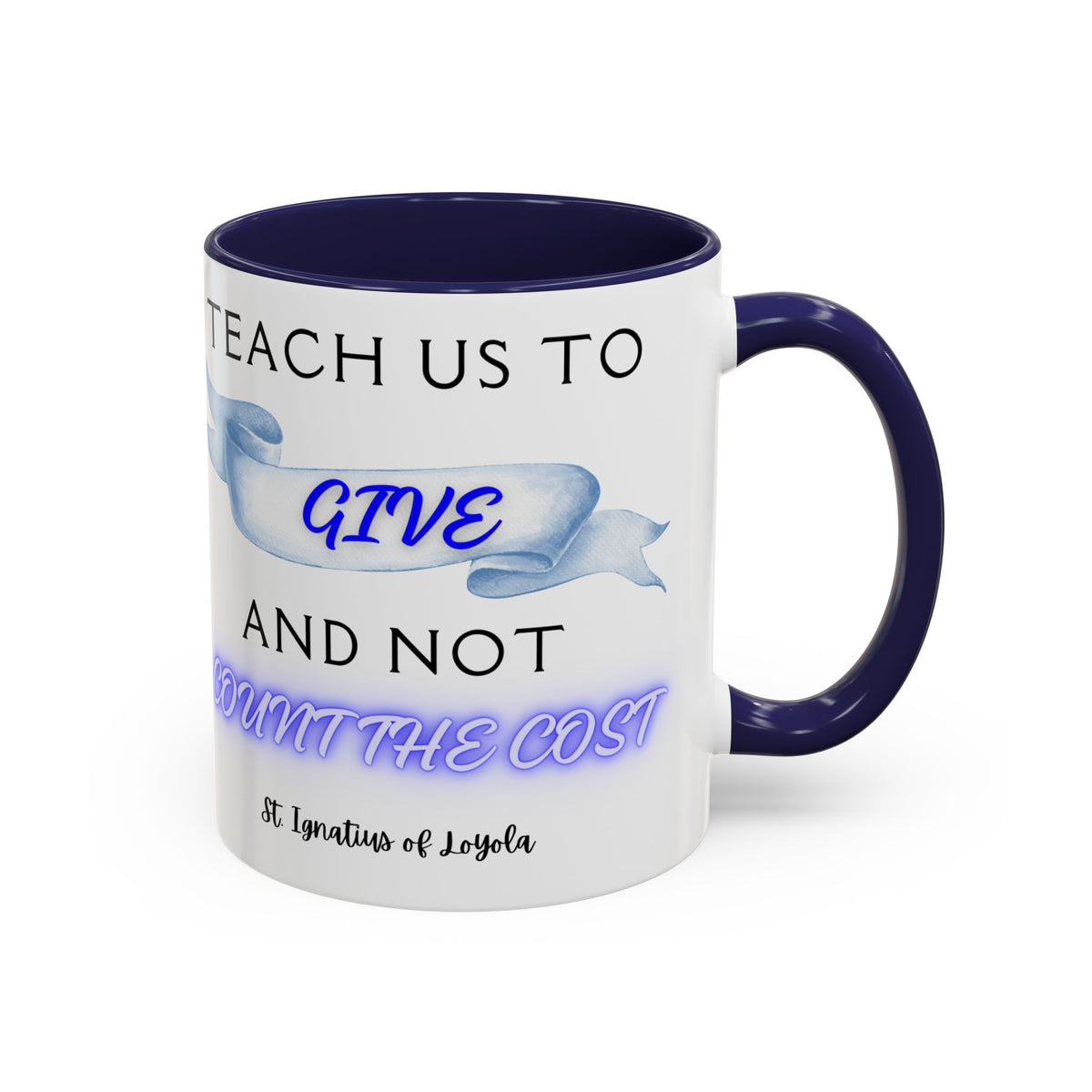 St. Ignatius of Loyola Teach Us To Give (11oz, 15oz)