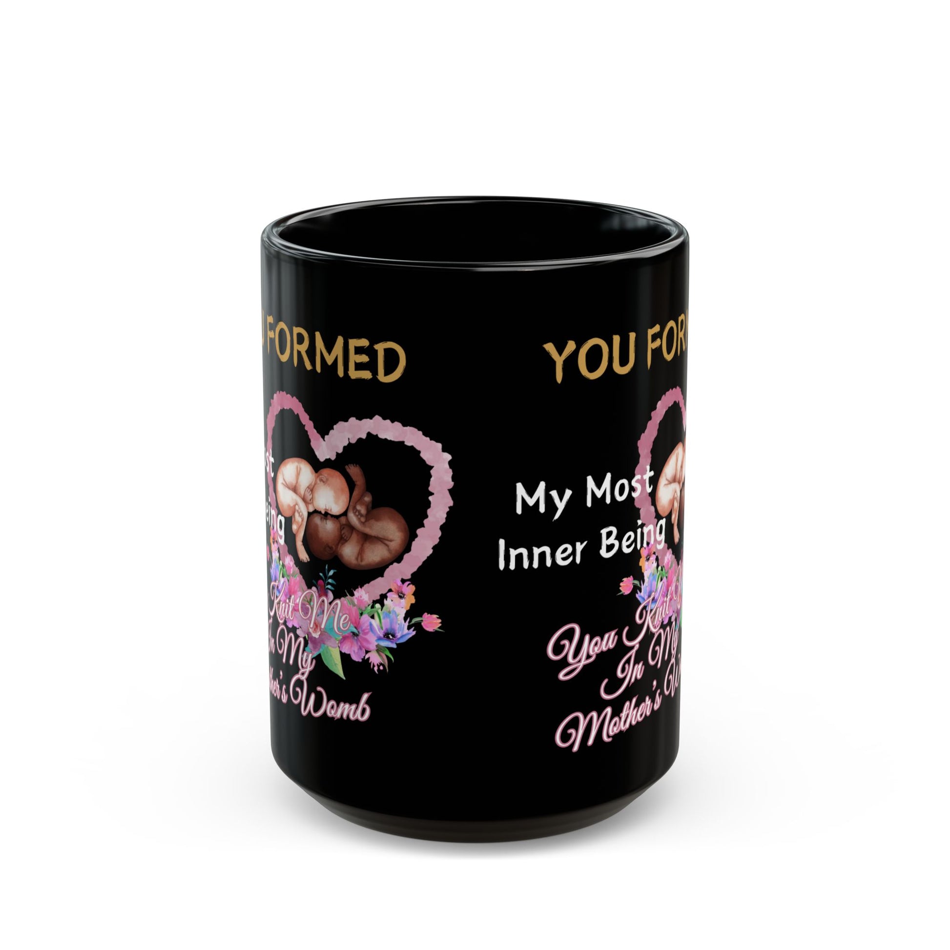 You Knit Me In My Mothers Womb Floral Black Mug (11oz, 15oz)
