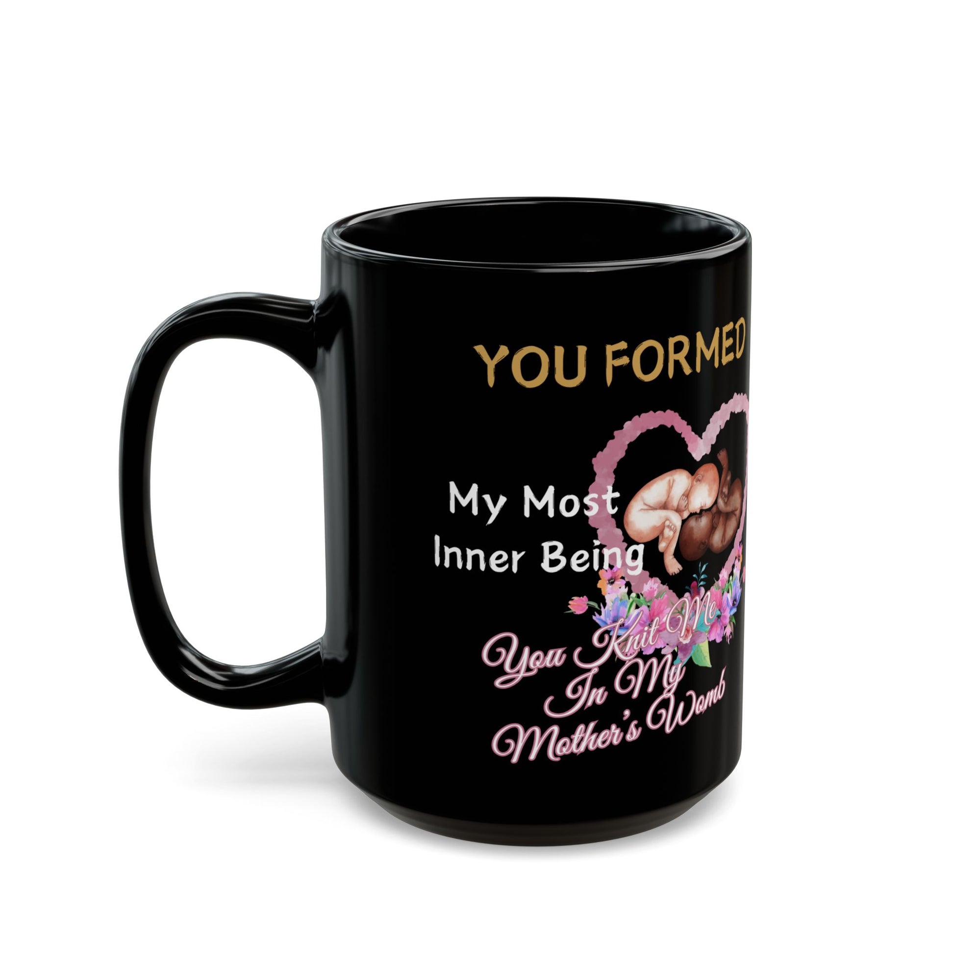 You Knit Me In My Mothers Womb Floral Black Mug (11oz, 15oz)