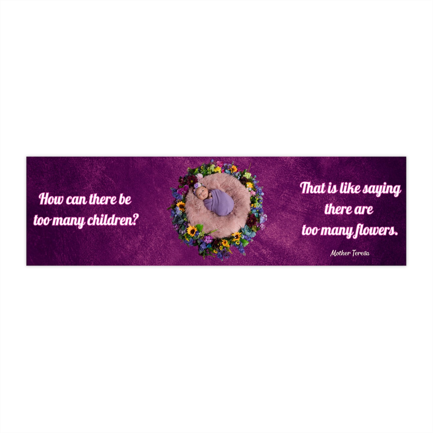 Mother Theresa To Many Flowers Design 1 Bumper Sticker