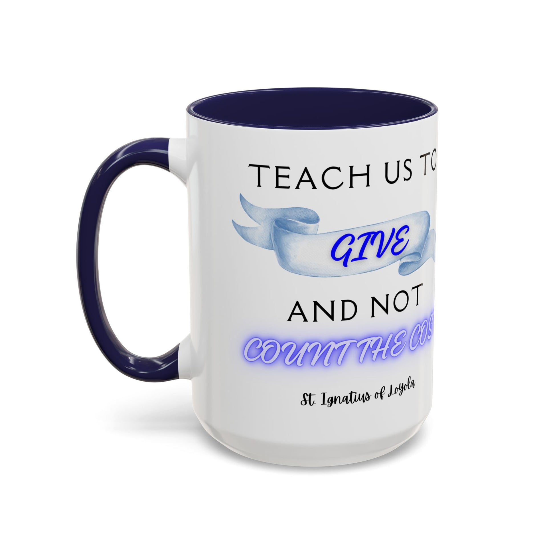 St. Ignatius of Loyola Teach Us To Give (11oz, 15oz)