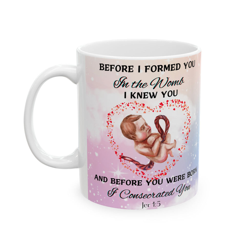 Before I Formed You I Knew You (11oz, 15oz)