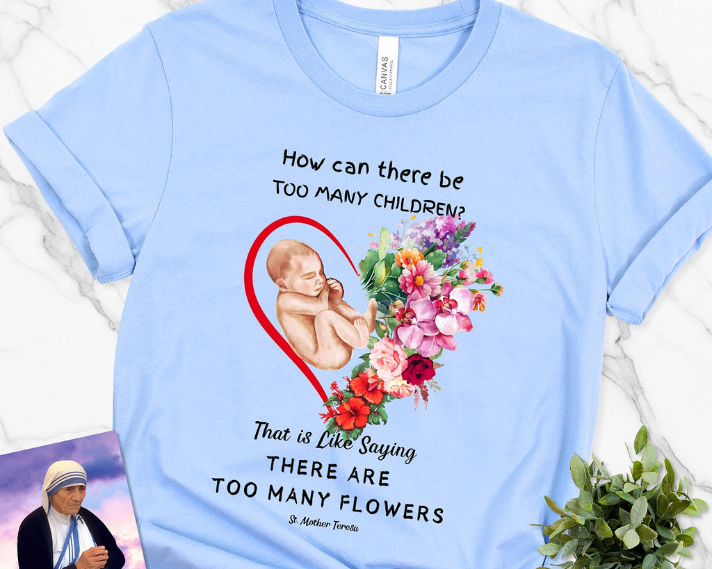 ProLife Shirt- Too Many Flowers