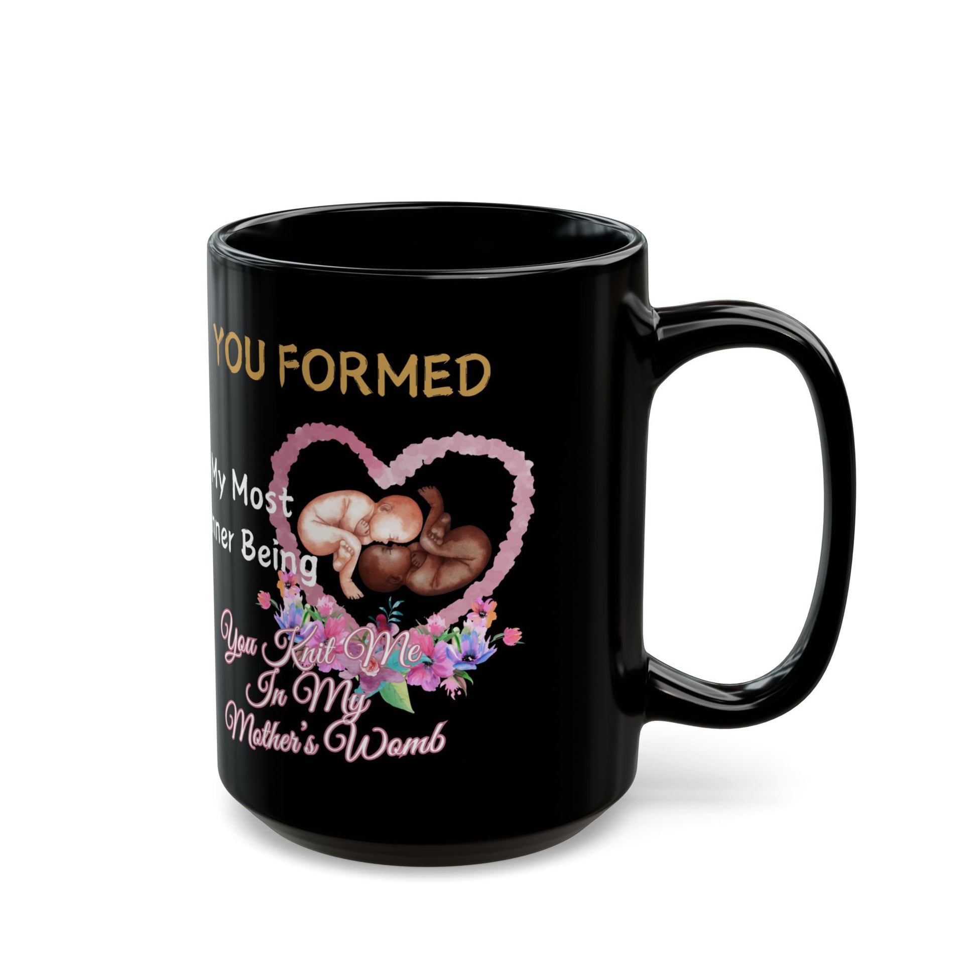You Knit Me In My Mothers Womb Floral Black Mug (11oz, 15oz)
