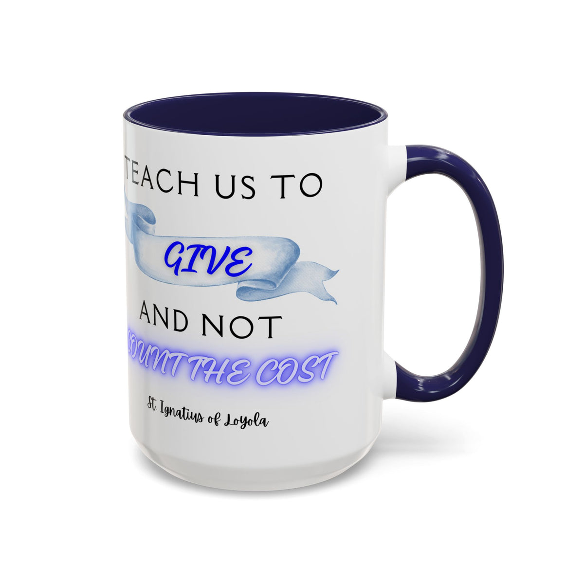St. Ignatius of Loyola Teach Us To Give (11oz, 15oz)