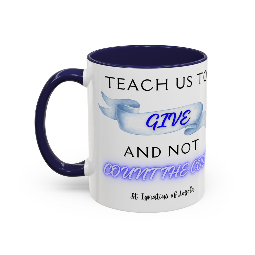 St. Ignatius of Loyola Teach Us To Give (11oz, 15oz)
