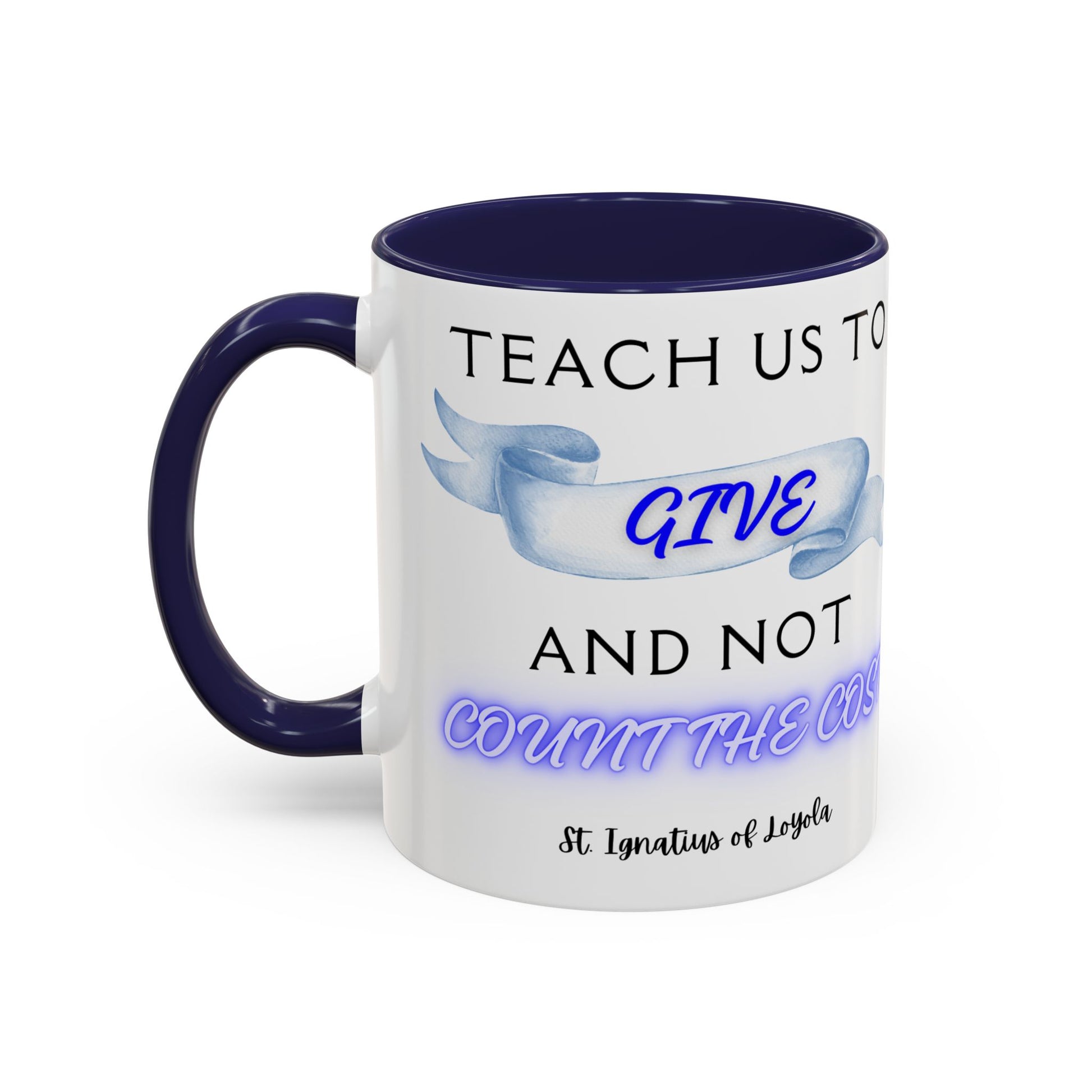 St. Ignatius of Loyola Teach Us To Give (11oz, 15oz)