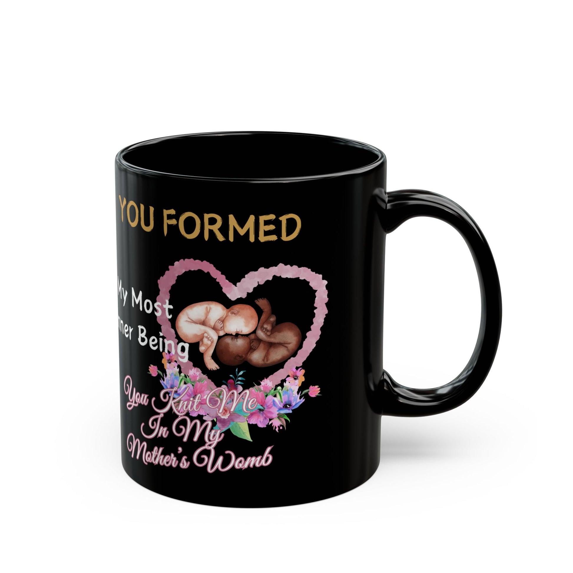 You Knit Me In My Mothers Womb Floral Black Mug (11oz, 15oz)