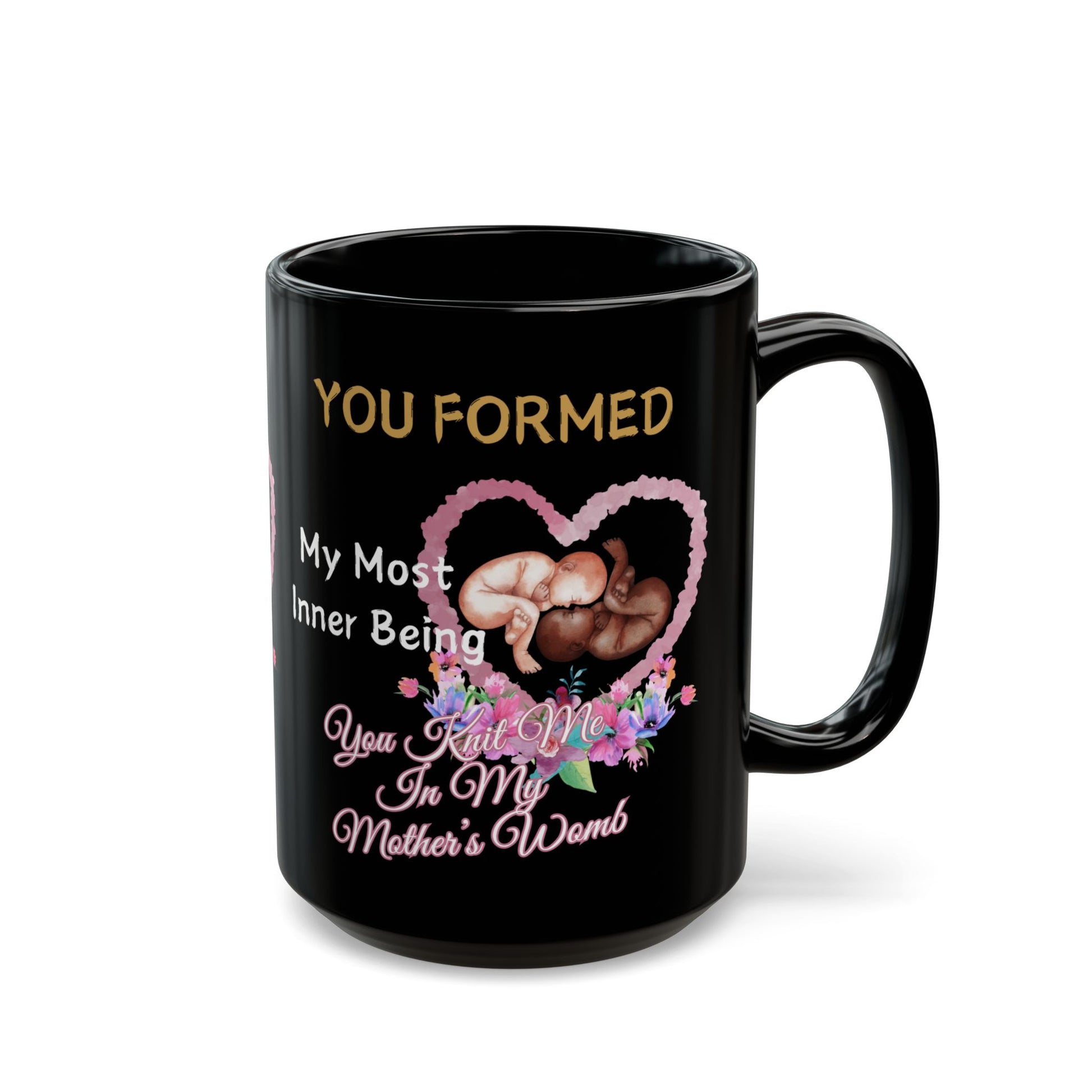 You Knit Me In My Mothers Womb Floral Black Mug (11oz, 15oz)