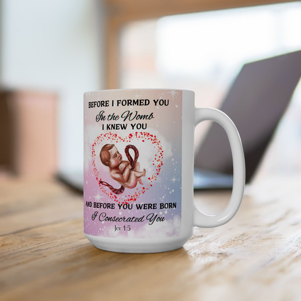 Before I Formed You I Knew You (11oz, 15oz)