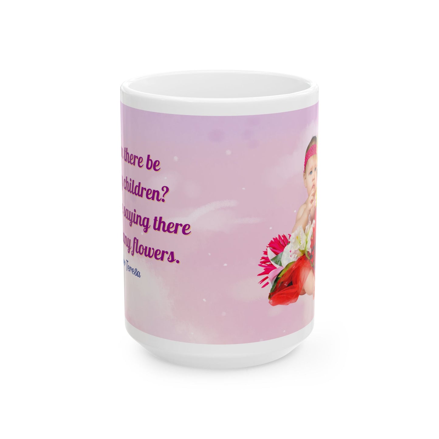 Mother Theresa To Many Flowers Design 3 (11oz, 15oz)