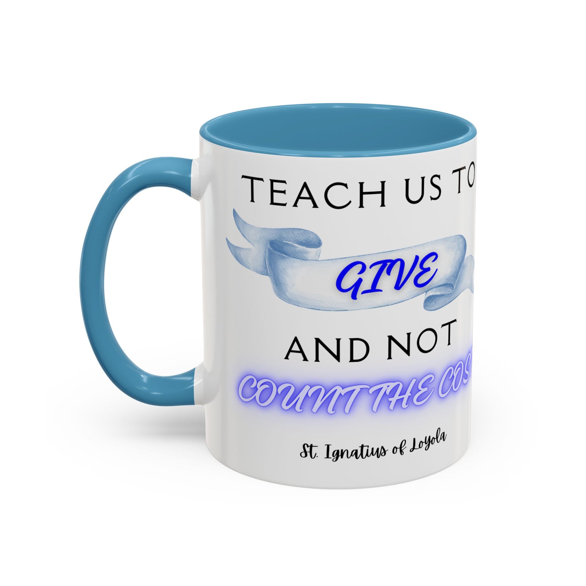 St. Ignatius of Loyola Teach Us To Give (11oz, 15oz)