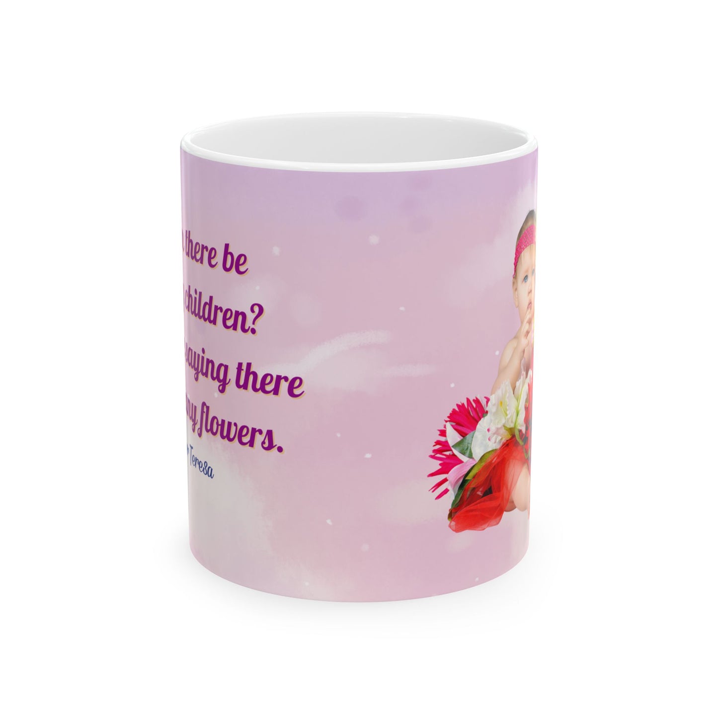 Mother Theresa To Many Flowers Design 3 (11oz, 15oz)