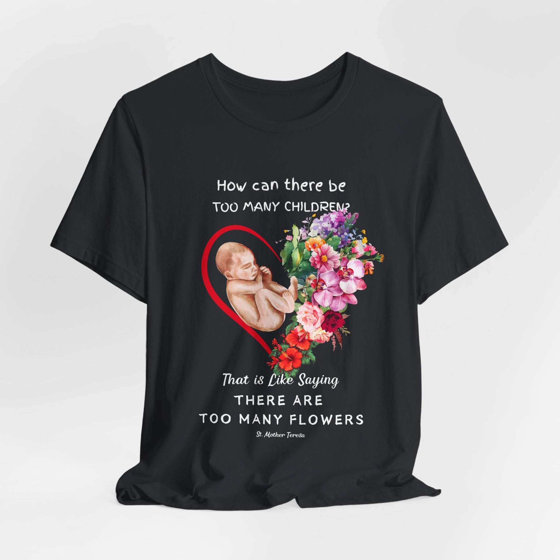 ProLife Shirt- Too Many Flowers