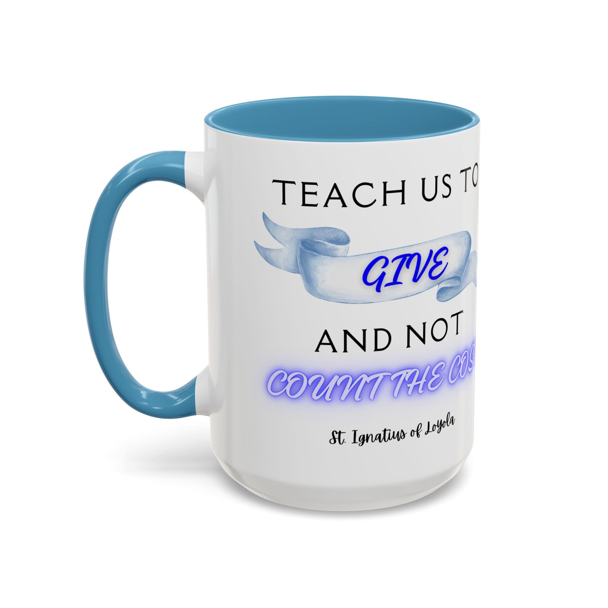 St. Ignatius of Loyola Teach Us To Give (11oz, 15oz)