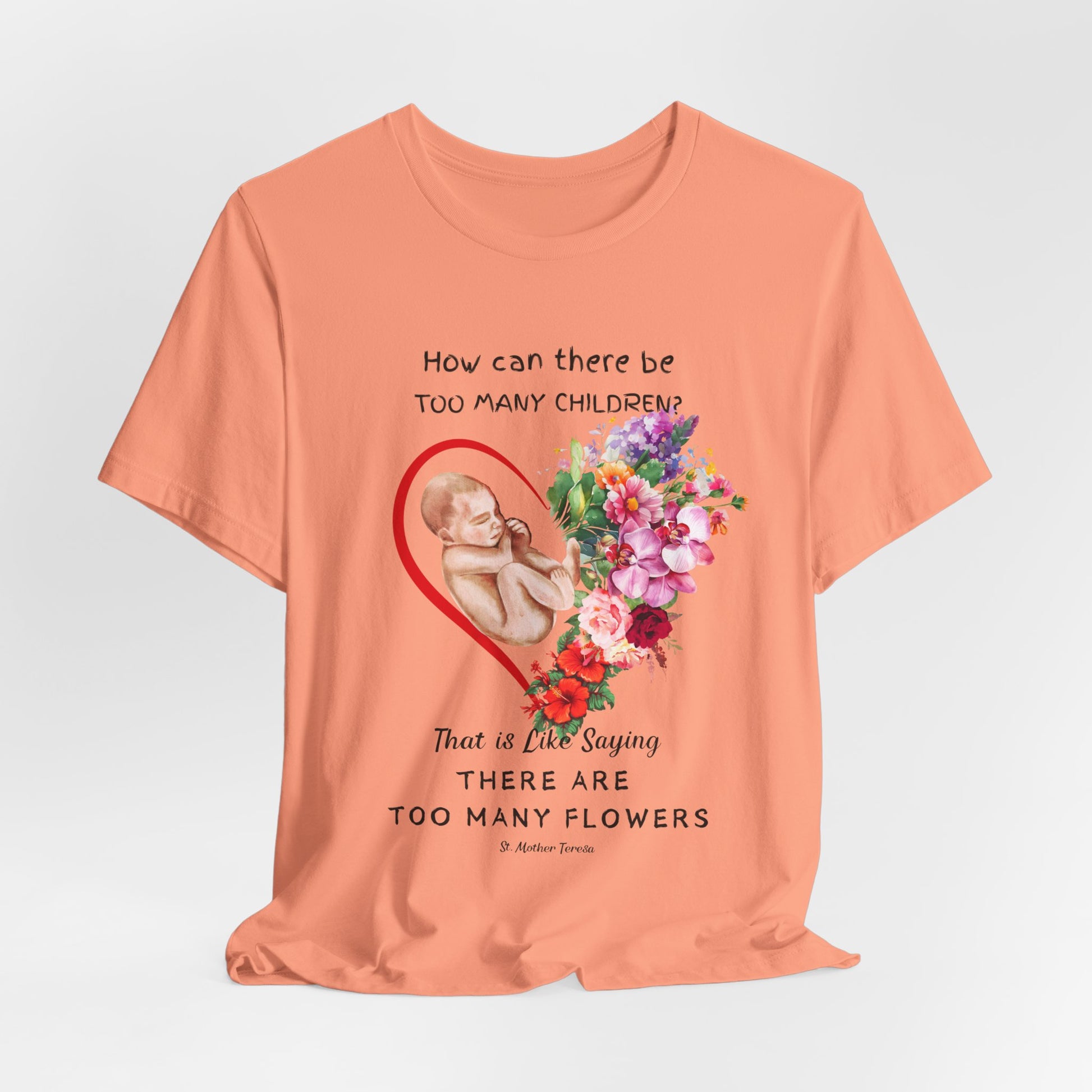 ProLife Shirt- Too Many Flowers